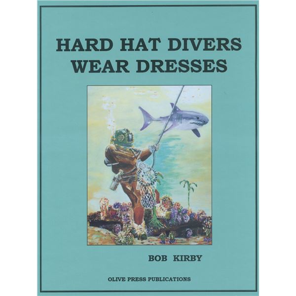 Hard Hat Divers Wear Dresses. Bob Kirby’s Autobiography