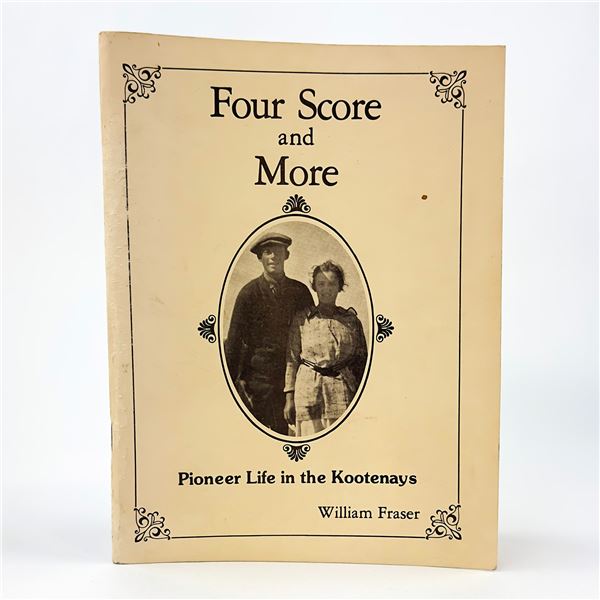 FOUR SCORE & MORE - PIONEER LIFE IN THE KOOTENAYS