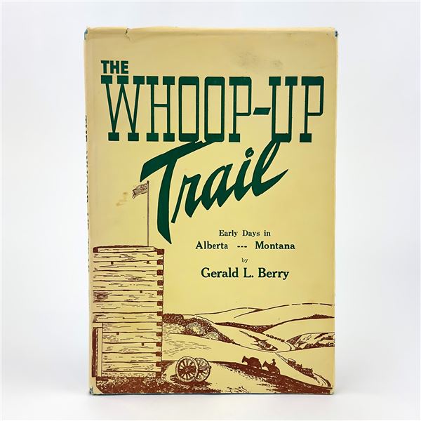 THE WHOOP-UP TRAIL ALBERTA & MONTANA EARLY DAYS