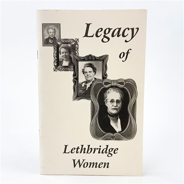 LEGACY OF LETHBRIDGE WOMEN - ALBERTA HISTORY