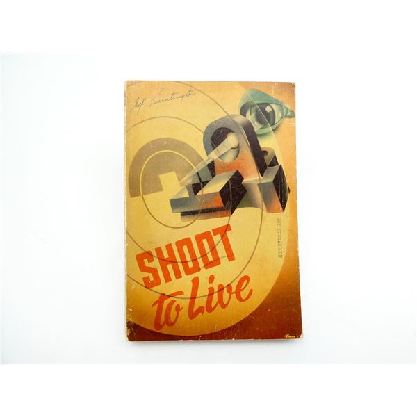 "SHOOT TO LIVE, PRESENTING THE JOHNSON METHOD OF MUSKETRY COACHING" BOOK