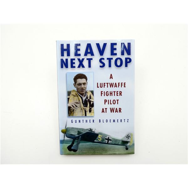 "HEAVEN NEXT STOP, A LUFTWAFFE FIGHTER PILOT AT WAR" BOOK