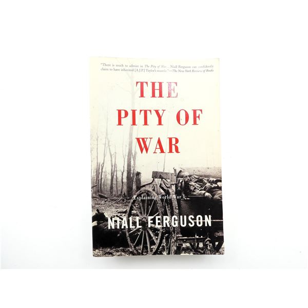"THE PITY OF WAR, EXPLAINING WORLD WAR 1" BOOK
