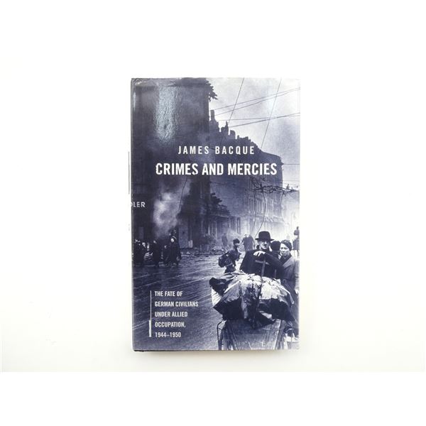 "CRIMES AND MERCIES, THE FATE OF GERMAN CIVILIANS UNDER ALLIED OCCUPATION 1944-1950" BOOK