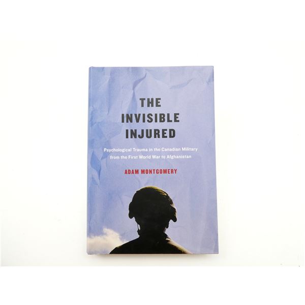 "THE INVISIBLE INJURED, PSYCHOLOGICAL TRAUMA IN THE CANADIAN MILITARY FROM THE FIRST WORLD WAR TO AF