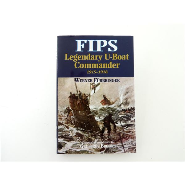 "FIPS, LEGENDARY U-BOAT COMMANDER 1915-1918" BOOK