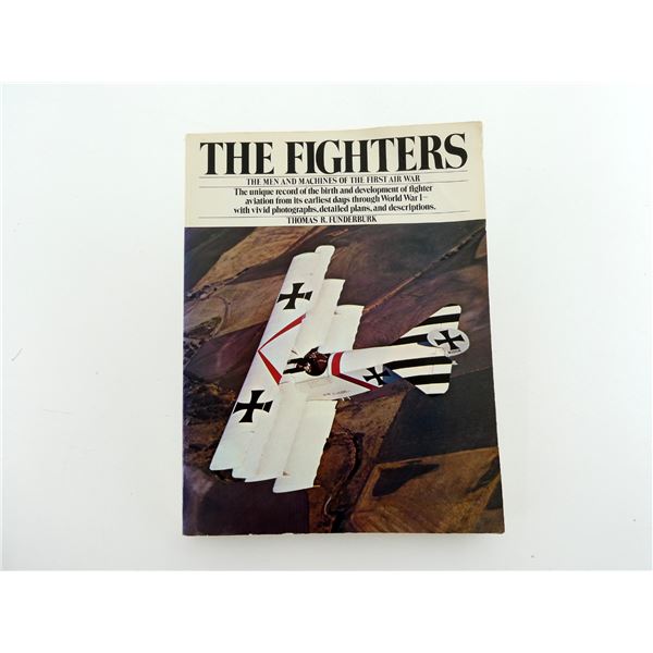 "THE FIGHTERS, THE MEN AND MACHINES OF THE FIRST AIR WAR" BOOK