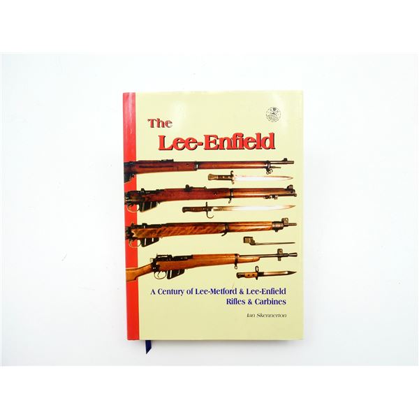 "THE LEE-ENFIELD, A CENTURY OF LEE-METFORD & LEE-ENFIELD RIFLES & CARBINES" BOOK