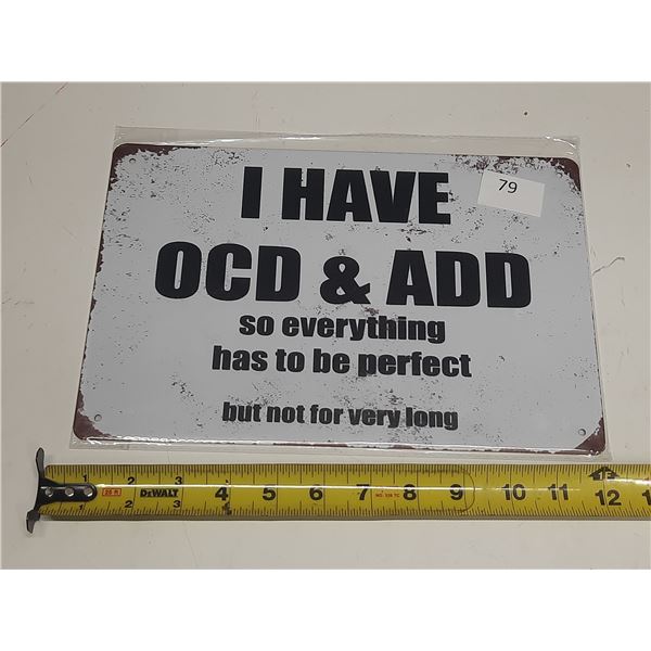  I Have OCD & ADD  Tin Sign.