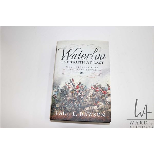 Hardcover "Waterloo the Truth at Last: Why Napolen Lost the Great Battle" by Paul L. Dawson