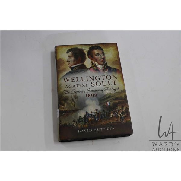 Hardcover, "Wellington Against Soult: The Second Invasion of Portugal 1809" by David Buttery