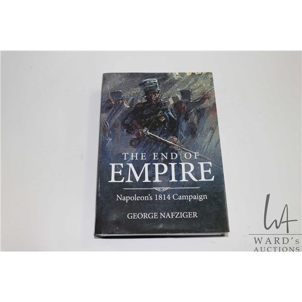 Hardcover, "The End of Empire: Napoleon's 1814 Campaign" by George Nafziger