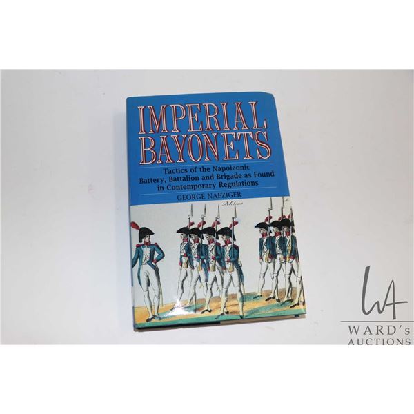 Hardcover, "Imperial Bayonets: Tactics of the Napoleonic Battery, Battalion and Brigade as Found in 