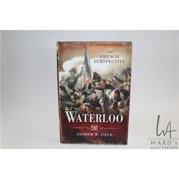 Hardcover, " Waterloo: The French Perspective" by Andrew W. Field