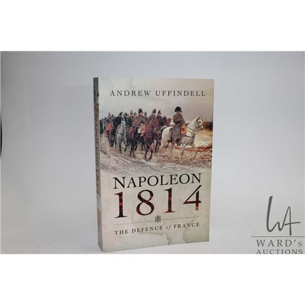 Softcover, "Napoleon 1814: The Defence of France" by Andrew Uffindell