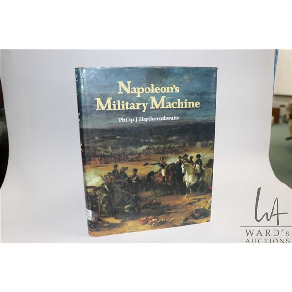 Hardcover " Napoleon's Military Machine" by Philip Haythornthwaite
