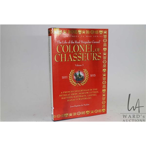 Hardcover, " The Life of the Real 'Brigadier Gerard' Colonol of Chasseurs" Vol 3 1811-1815 by Jean-B