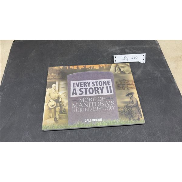 Every Stone a Story II: More of Manitoba's Buried History by Dale Brawn, 2009