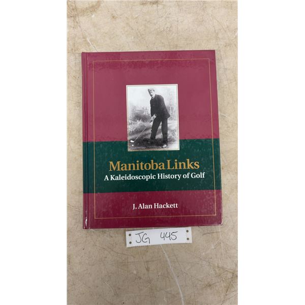 Manitoba Links: A Kaleidoscopic History of Golf By J.Alan Hackett with a signed copy and Valid