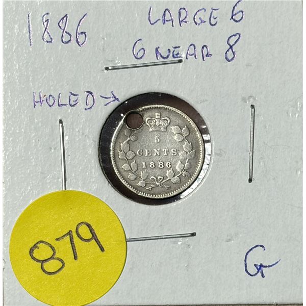1886- Large 6 - 6 Near 8 - Holed Canada Silver 5 Cents.