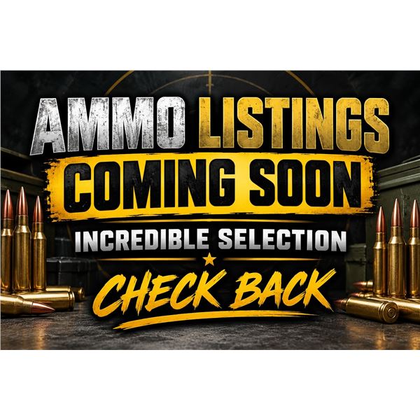 AMMO LISTINGS COMING SOON! KEEP CHECKING BACK!
