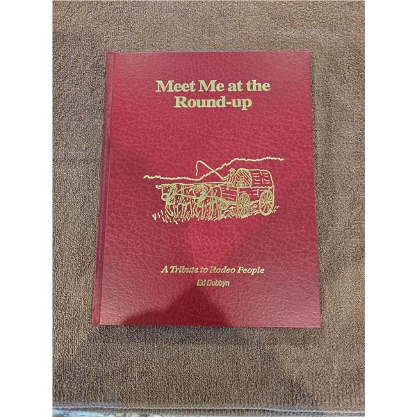 Meet Me At The Roundup - A Tribute to Rodeo People, author Ed Dobbyn.  Printed in 1997. 151 pages.