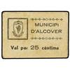 Image 1 : 25 Cèntims. S/F. MUNICIPI D´ALCOVER. Cartón. (Manchita). MUY ESCASO. AT-87; T-110. MBC+.
