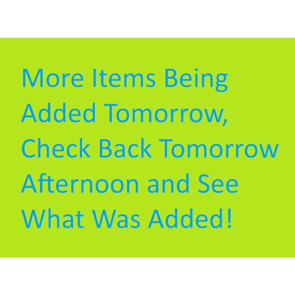 MORE ITEMS COMING TOMORROW!
