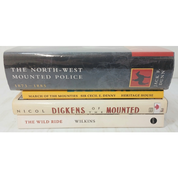 LOT OF 4 - BOOKS - "NWMP", "MARCH OF THE MOUNTIES", "THE WILD RIDE" & "DICKENS OF THE MOUNTED"