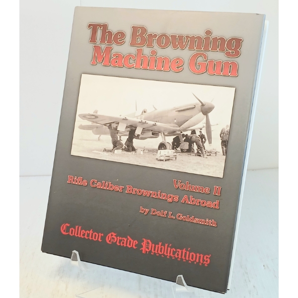 "THE BROWNING MACHINE GUN: VOL. II: RIFLE CALIBER BROWNINGS ABROAD"