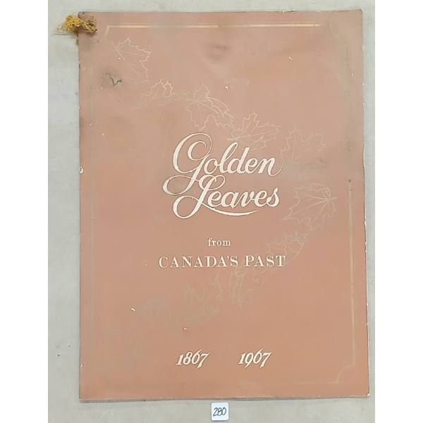 1867-1967 "GOLDEN LEAVES FROM CANADA'S PAST" - COMPRISED BY BOROUGH OF ETOBICOKE