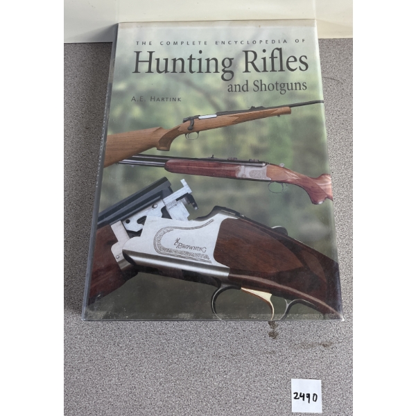 THE COMPLETE ENCYCLOPEDIA OF HUNTING RIFLES AND SHOTGUNS BY A. E. HARTINK 