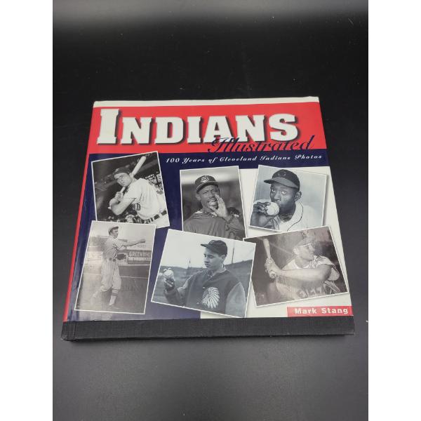 Indians Illustrated 100 years of Cleveland Indian Photos - Mark Stang - 240 Black and white photos