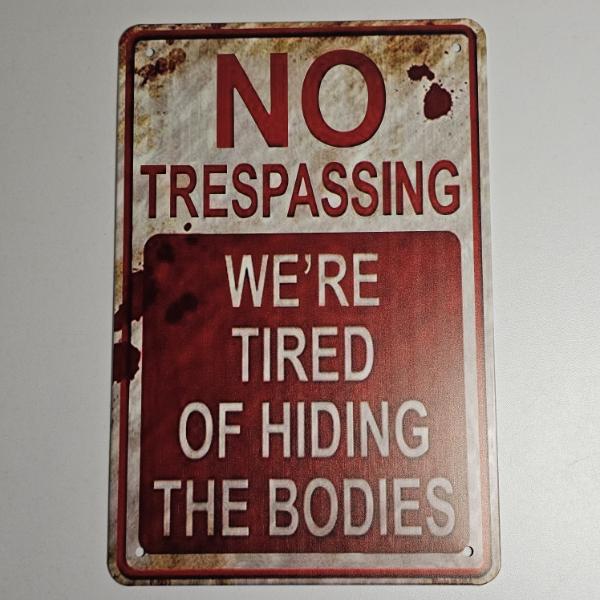 "NO TRESPASSING WE'RE TIRED OF HIDING THE BODIES" Sign (12x8")