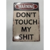Image 1 : Brand New "Warning - Don't Touch My Shit" Metal Sign - 12"X8"