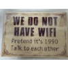 Image 1 : Large "We Do Not Have Wifi" 17" x 12" Metal Sign - Mint Condition