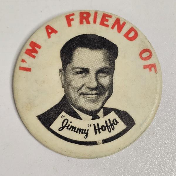 RARE AND AUTHENTIC!!!! Vintage "I'm a Friend of Jimmy Hoffa" Teamsters Presidential Campaign Button