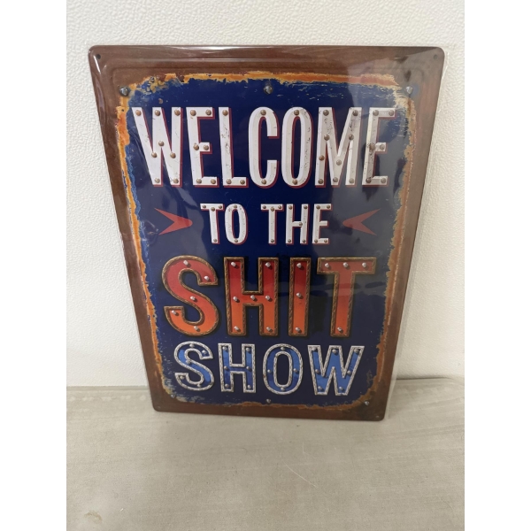 WELCOME TO THE SHIT SHOW Metal Sign - 12" X 17" - Brand New - Mint Condition