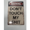 Image 1 : Brand New "Warning - Don't Touch My Shit" Metal Sign - 12"X8"