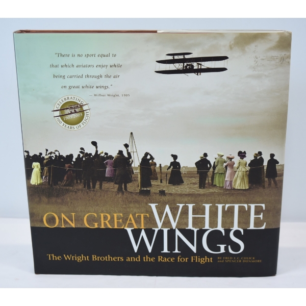 On Great White Wings The Wright and the Race for Flight Book By Fred E.C. Culick & Spencer Dunmore
