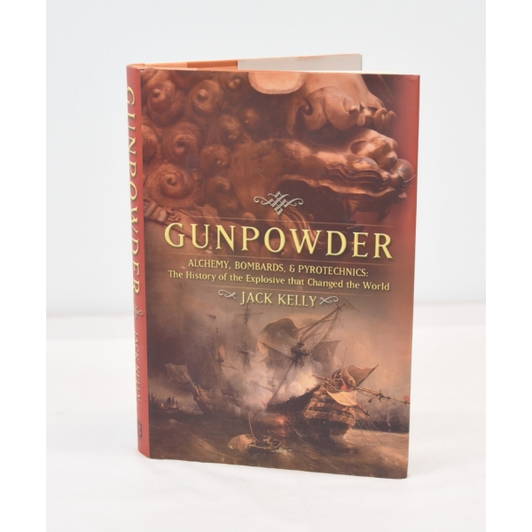 Gunpowder The History of the Explosive That Changed The World Book By Jack Kelly