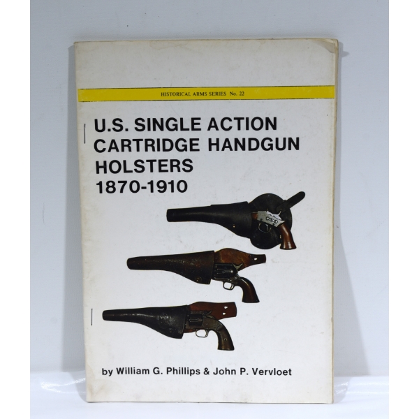 Historical Arms Series U.S. Single Action Cartridge Handgun Holsters 1870-1910 Catalogue 