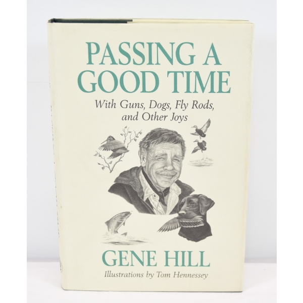 Passing A Good Time With Guns, Dogs, Fly Rods, and Other Joys Book By Gene Hill