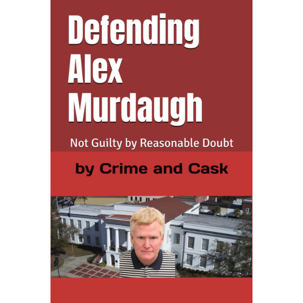 DEFENDING ALEX MURDAUGH: NOT GUILTY BY REASONABLE DOUBT (NEW)